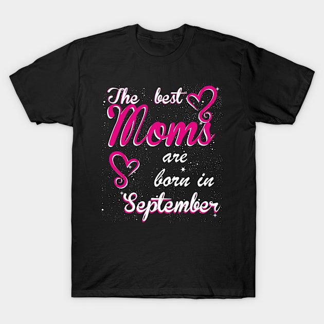 The Best Moms are born in September T-Shirt by Dreamteebox